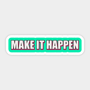 Make it happen Sticker